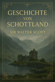 Title: Geschichte von Schottland, Author: Walter Scott