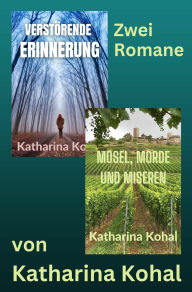 Title: 'Verstörende Erinnerung' und 'Mosel, Morde und Miseren': Zwei Romane, Author: Katharina Kohal