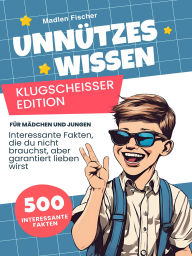 Title: Unnützes Wissen Klugscheißer Edition: Über 500 interessante Fakten, die du nicht brauchst, aber garantiert lieben wirst - Für Mädchen und Jungen, Author: Madlen Fischer