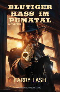Title: Blutiger Hass im Pumatal, Author: Larry Lash
