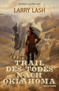 Title: Trail des Todes nach Oklahoma, Author: Larry Lash