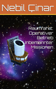 Title: Raumfahrt: Operativer Betrieb Unbemannter Missionen, Author: Nebil Cinar