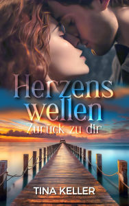 Title: Herzenswellen - Zurück zu dir: Liebesroman, Author: Tina Keller