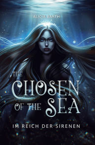 Title: The Chosen of the Sea: Im Reich der Sirenen, Author: Alicia Barth