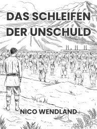 Title: Das Schleifen der Unschuld: Eine fantastische Kurzgeschichte, Author: Nico Wendland