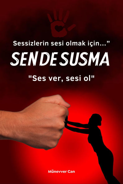 SEN DE SUSMA: Sessizlerin sesi olmak için. Ses ver, sesi ol