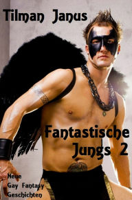 Title: Fantastische Jungs 2: Neue Gay Fantasy Geschichten, Author: Tilman Janus