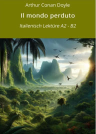 Title: Il mondo perduto: Italienisch Lektüre A2 - B2, Author: Arthur Conan Doyle