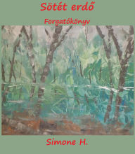 Title: Sötét erdo: Forgatókönyv, Author: Simone H.