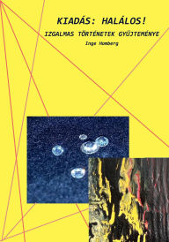 Title: Kiadás: Halálos!: izgalmas történetek gy?jteménye, Author: Inge Homberg