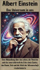 Albert Einstein - Das Universum in uns: Eine Abhandlung über das Leben, die Theorien und das unerschütterliche Erbe eines Genies, das Raum, Zeit und die Welt der Wissenschaft revolutionierte