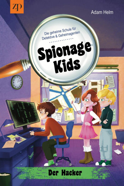 Spionage Kids - Die geheime Schule für Detektive und Geheimagenten (Band 3): Der Hacker