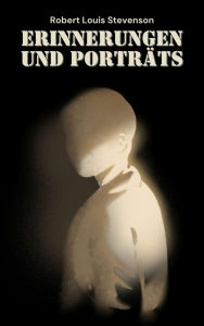 Title: Erinnerungen und Porträts, Author: Robert Louis Stevenson