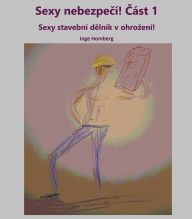 Title: Sexy nebezpe?í! ?ást 1: Sexy stavební d?lník v ohro?ení!, Author: Inge Homberg