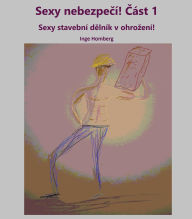 Title: Sexy nebezpecí! Cást 1: Sexy stavební delník v ohrození!, Author: Inge Homberg