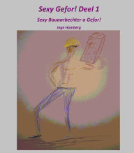 Title: Sexy Gefor! Deel 1: Sexy Bauaarbechter a Gefor!, Author: Inge Homberg