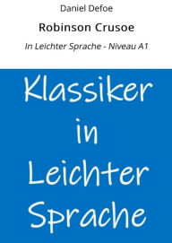 Title: Robinson Crusoe: In Leichter Sprache - Niveau A1, Author: Daniel Defoe