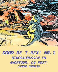 Title: Dood de T-Rex! Nr.1: Dinosaurussen en avontuur: de pest!, Author: Simone Homberg