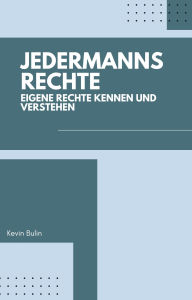 Title: Jedermannsrechte: Eigene Rechte kennen und verstehen, Author: Kevin Bulin