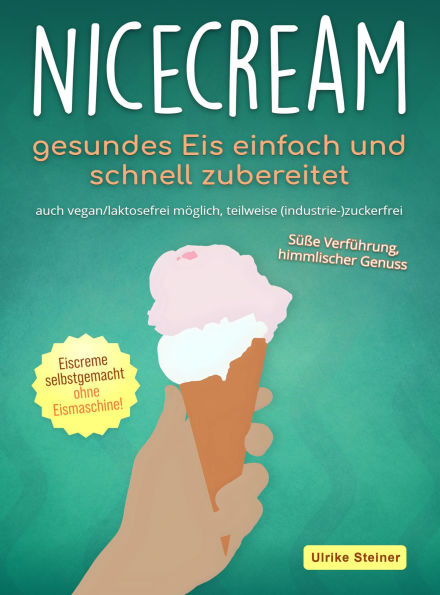 Nicecream - gesundes Eis einfach und schnell zubereitet: auch vegan ...