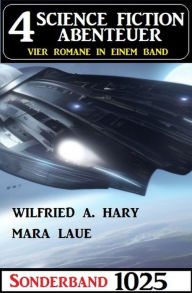 Title: 4 Science Fiction Abenteuer Sonderband 1025, Author: Wilfried A. Hary