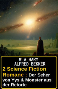 Title: 2 Science Fiction Romane : Der Seher von Yys & Monster aus der Retorte, Author: Alfred Bekker