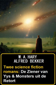 Title: Twee science fiction romans: De Ziener van Yys & Monsters uit de Retort, Author: Alfred Bekker