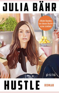Title: Hustle: Roman Ein kluges und schwarzhumoriges Buch über das prekäre Leben junger Frauen in der modernen Konsumgesellschaft, Author: Julia Bähr