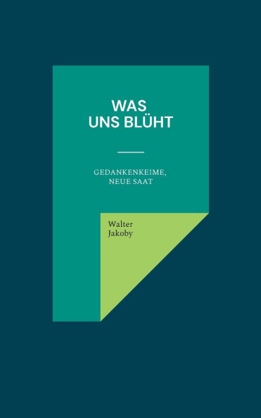 Was uns blï¿½ht: Gedankenkeime, neue Saat