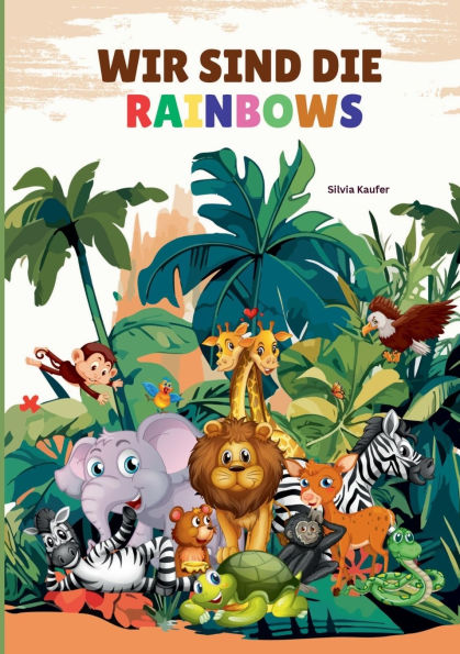 Wir sind die Rainbows: Tiergeschichten fï¿½r Kinder zum Vorlesen