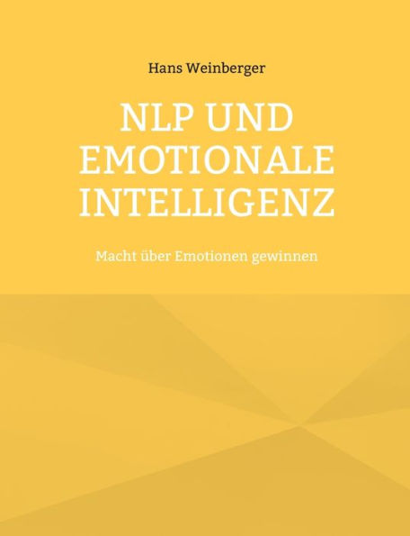 NLP und Emotionale Intelligenz: Macht ï¿½ber Emotionen gewinnen