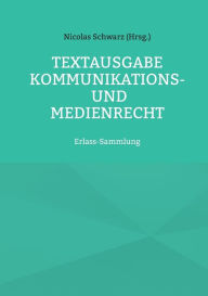 Title: Textausgabe Kommunikations- und Medienrecht: Erlass-Sammlung, Author: Nicolas Schwarz