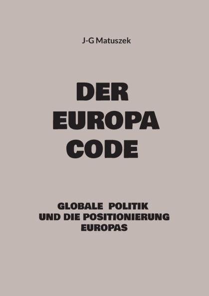 Der Europa Code: Globale Politik und die Positionierung Europas