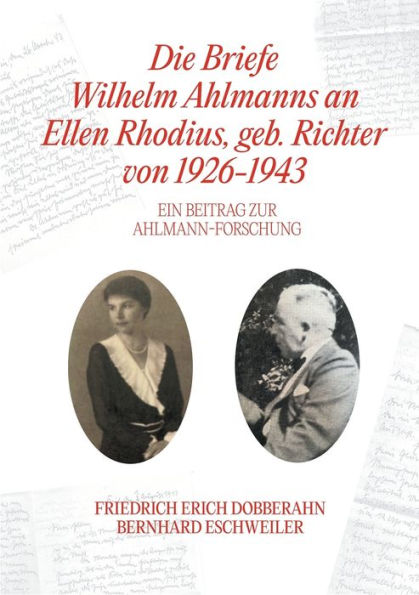 Die Briefe Wilhelm Ahlmanns an Ellen Rhodius, geb. Richter, von 1926-1943: Ein Beitrag zur Ahlmann-Forschung