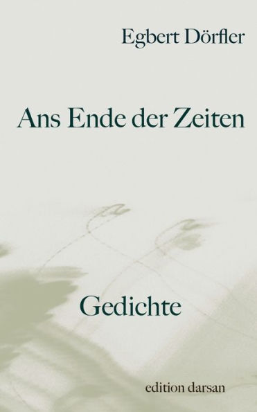 Ans Ende der Zeiten: Gedichte