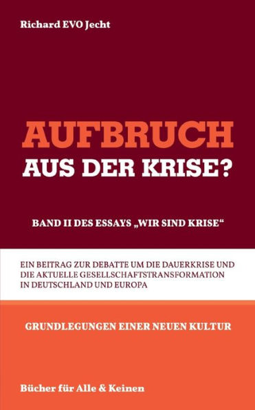 Aufbruch aus der Krise?: Band II des Essays "Wir sind Krise"