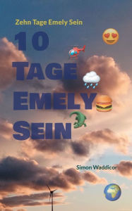 Title: 10 Tage Emely Sein, Author: Simon Waddicor