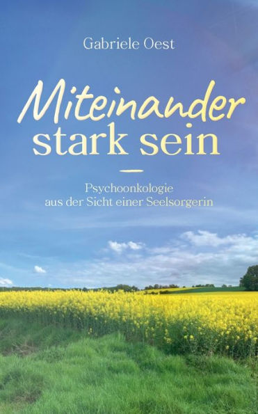 Miteinander stark sein: Psychoonkologie aus der Sicht einer Seelsorgerin