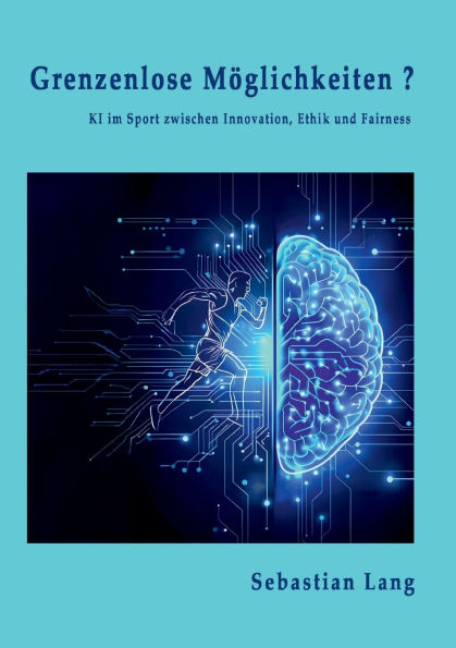 Grenzenlose M�glichkeiten?: KI im Sport zwischen Innovation, Ethik und Fairness