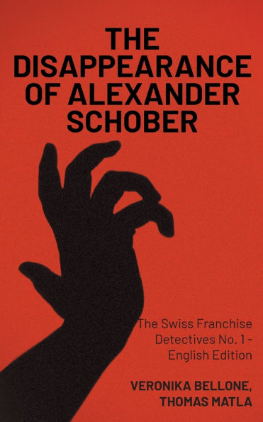The Disappearance of Alexander Schober: The Swiss Franchise Detectives No. 1 - English Edition