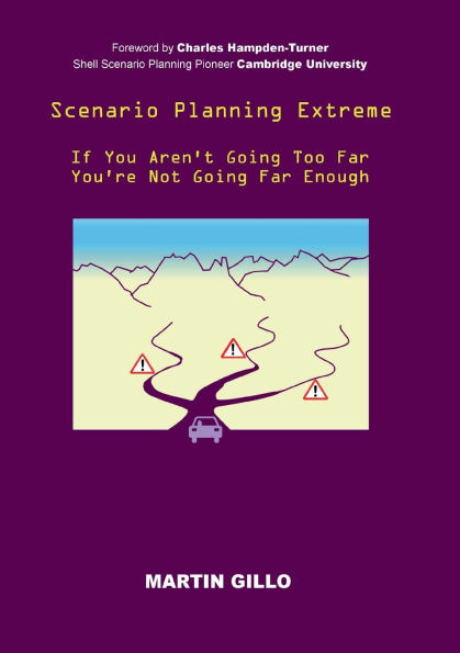 Scenario Planning Extreme: If You Aren't Going Too Far You're Not Going Far Enough
