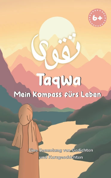 Taqwa: Mein Kompass fï¿½rs Leben: Eine Sammlung von Gedichten und Kurzgeschichten fï¿½r Kinder ab 6 Jahren