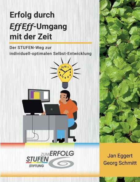 Erfolg durch EffEff-Umgang mit der Zeit: Der STUFEN-Weg zur individuell-optimalen Selbst-Entwicklung
