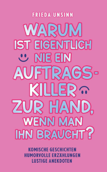 Warum ist eigentlich nie ein Auftragskiller zur Hand, wenn man ihn braucht?: Komische Geschichten, humorvolle Erzï¿½hlungen, lustige Anekdoten