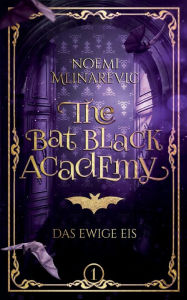 Title: The Bat Black Academy: Das Ewige Eis, Author: Noemi Mlinarevic