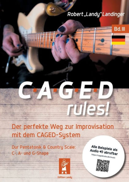 CAGEDrules! Bd. 3: Der perfekte Weg zur Improvisation - Dur-Pentatonik im CAGED System - C-, A, und G-Shape