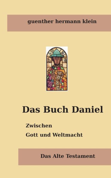 Das Buch Daniel: Zwischen Gott und Weltmacht