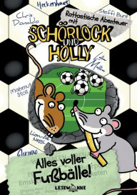 Title: Alles voller Fuï¿½bï¿½lle!: Rattastische Abenteuer mit Schï¿½rlock und Holly Band 2 Leseleichter Fuï¿½ballspaï¿½, Author: Steffi Bunt