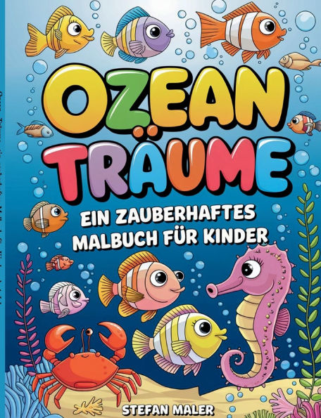 Ozean-Trï¿½ume, ein zauberhaftes Malbuch fï¿½r Kinder ab 4 Jahren: Kritzelbuch fï¿½r kleine Kï¿½nstler