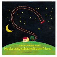 Title: Neyla Lucy schaukelt zum Mond: Ein Kinderbuch, Author: Hajo Lehr